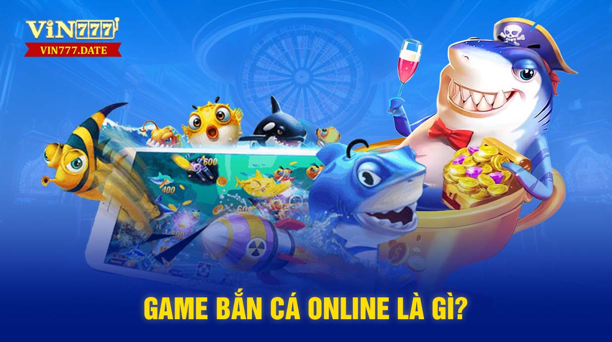 Game bắn cá online là gì?