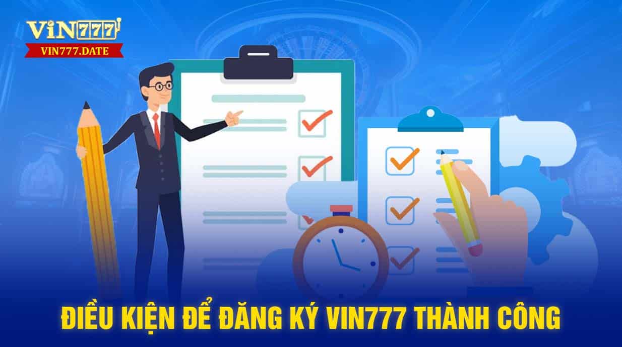 Điều kiện để đăng ký VIN777 thành công